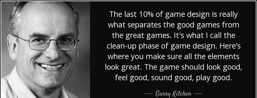 quote the last 10 of game design is really what separates the good games from the great games garry kitchen Quotes
