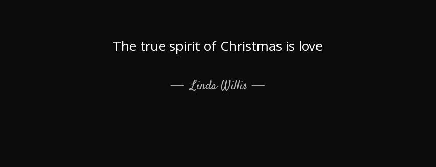 quote the true spirit of christmas is love linda willis Quotes