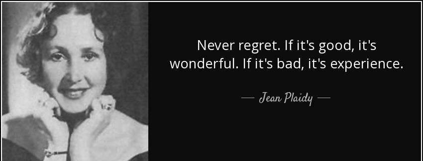 quote never regret if it s good it s wonderful if it s bad it s experience jean plaidy Quotes