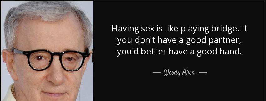 quote having sex is like playing bridge if you don t have a good partner you d better have woody allen Quotes