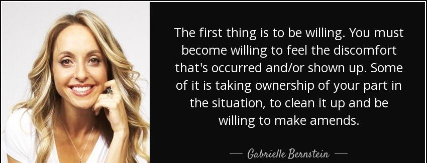 quote the first thing is to be willing you must become willing to feel the discomfort that gabrielle bernstein Quotes