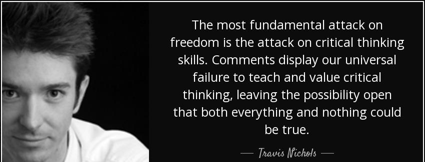 quote the most fundamental attack on freedom is the attack on critical thinking skills comments travis nichols Quotes