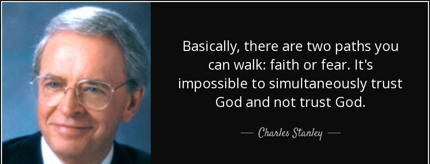 quote basically there are two paths you can walk faith or fear it s impossible to simultaneously charles stanley Quotes