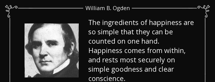 quote the ingredients of happiness are so simple that they can be counted on one hand happiness william b ogden Quotes