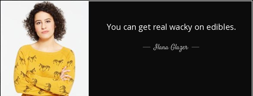quote you can get real wacky on edibles ilana glazer Quotes