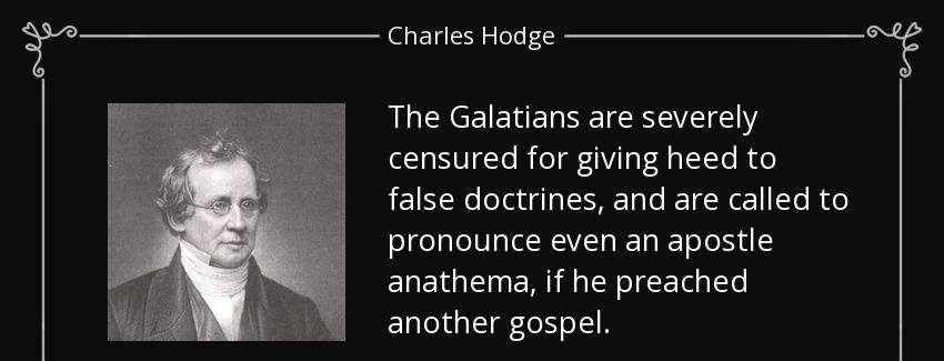 quote the galatians are severely censured for giving heed to false doctrines and are called charles hodge Quotes
