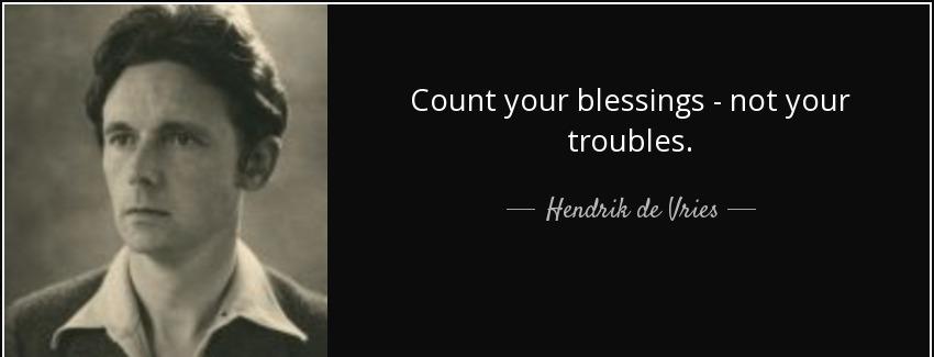 quote count your blessings not your troubles hendrik de vries Quotes