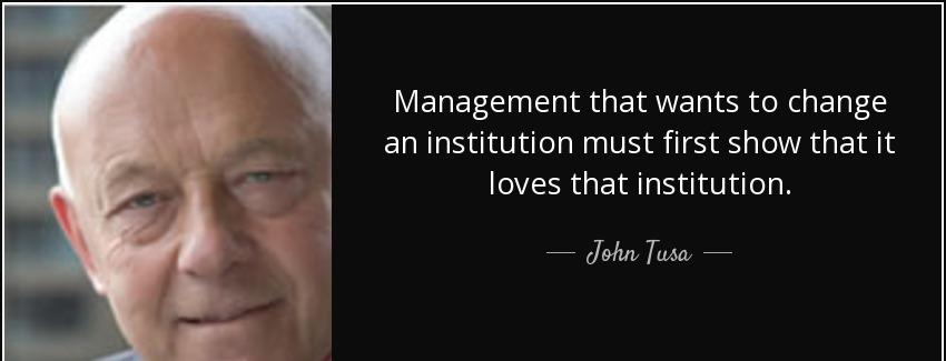 quote management that wants to change an institution must first show that it loves that institution john tusa Quotes