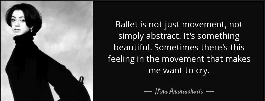 quote ballet is not just movement not simply abstract it s something beautiful sometimes there nina ananiashvili Quotes