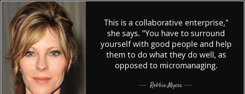 quote this is a collaborative enterprise she says you have to surround yourself with good robbie myers Quotes