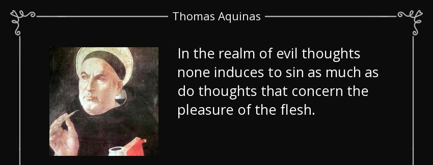 quote in the realm of evil thoughts none induces to sin as much as do thoughts that concern thomas aquinas Quotes