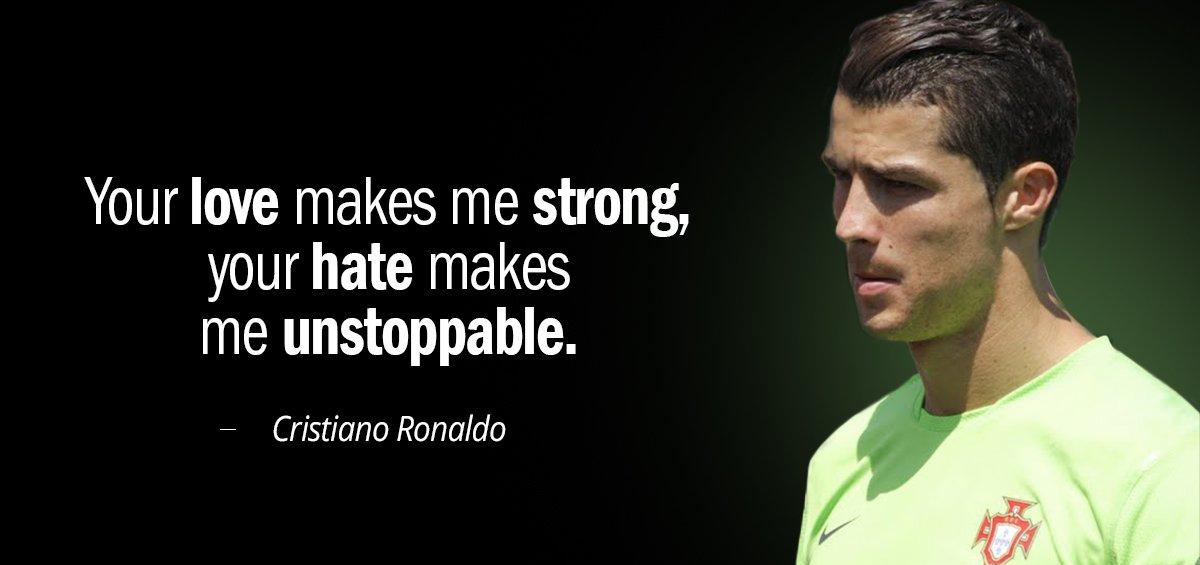Quotation Cristiano Ronaldo Your love makes me strong Your hate makes me unstoppable Quotes