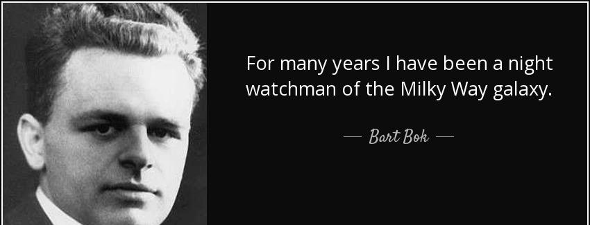 quote for many years i have been a night watchman of the milky way galaxy bart bok Quotes