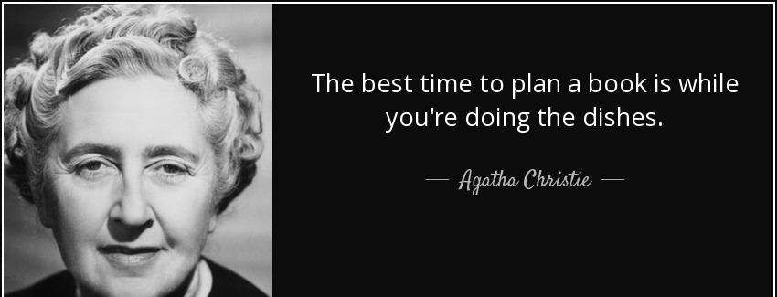 quote the best time to plan a book is while you re doing the dishes agatha christie Quotes
