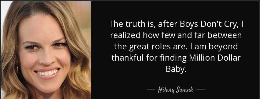 quote the truth is after boys don t cry i realized how few and far between the great roles hilary swank Quotes