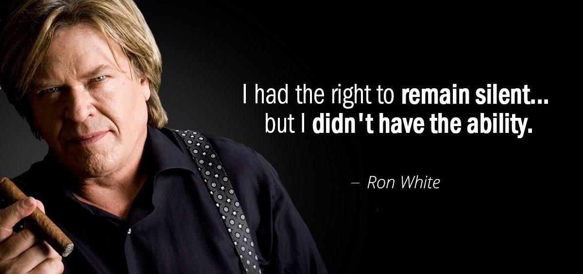 Quotation Ron White I had the right to remain silent but I didn Quotes