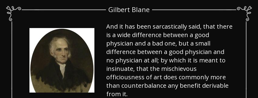 quote and it has been sarcastically said that there is a wide difference between a good physician gilbert blane Quotes