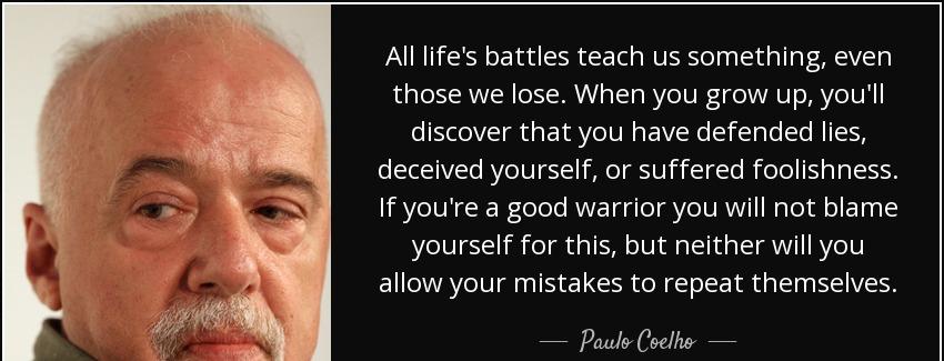 quote all life s battles teach us something even those we lose when you grow up you ll discover paulo coelho Quotes