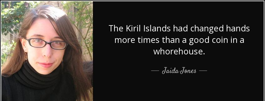 quote the kiril islands had changed hands more times than a good coin in a whorehouse jaida jones Quotes