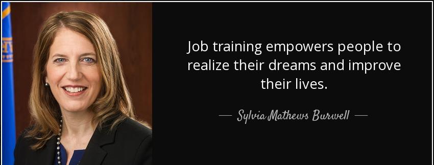 quote job training empowers people to realize their dreams and improve their lives sylvia mathews burwell Quotes
