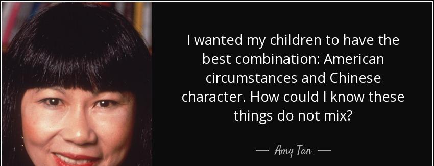 quote i wanted my children to have the best combination american circumstances and chinese amy tan Quotes