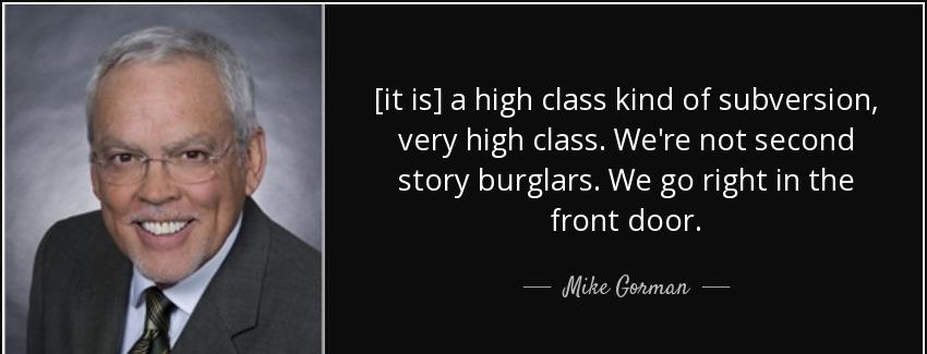 quote it is a high class kind of subversion very high class we re not second story burglars mike gorman Quotes