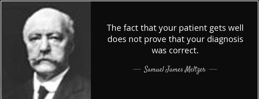 quote the fact that your patient gets well does not prove that your diagnosis was correct samuel james meltzer Quotes