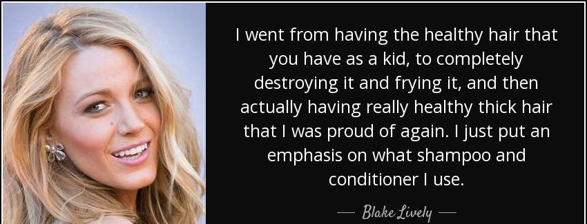 quote i went from having the healthy hair that you have as a kid to completely destroying blake lively Quotes