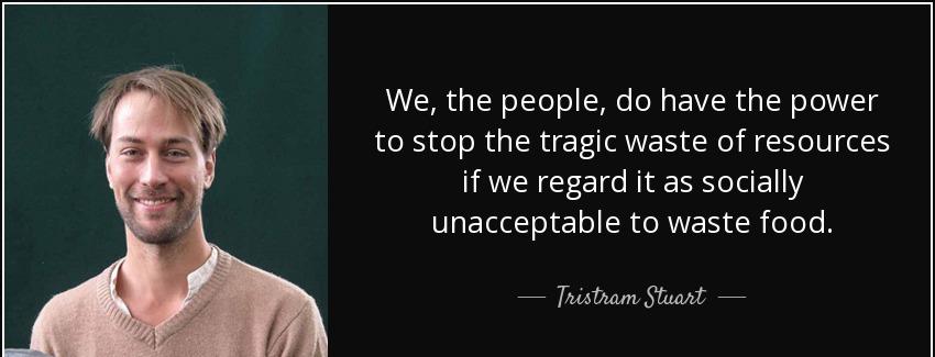 quote we the people do have the power to stop the tragic waste of resources if we regard it tristram stuart Quotes