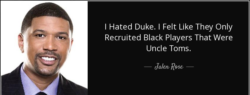 quote i hated duke i felt like they only recruited black players that were uncle toms jalen rose Quotes