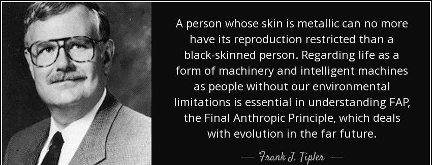 quote a person whose skin is metallic can no more have its reproduction restricted than a frank j tipler Quotes