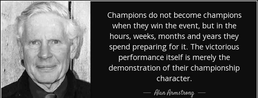 quote champions do not become champions when they win the event but in the hours weeks months alan armstrong Quotes