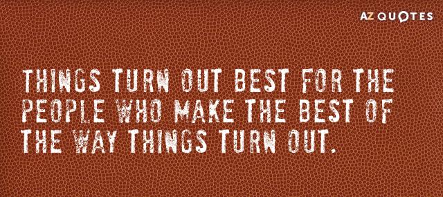 Quotation John Wooden Things turn out best for the people who make the Quotes