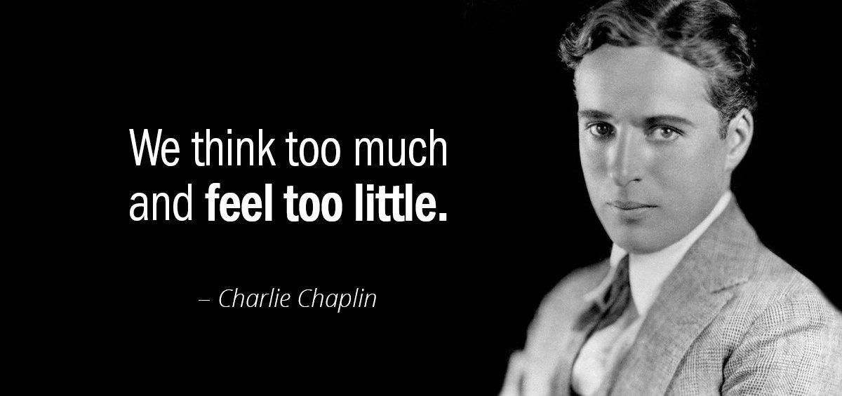 Quotation Charlie Chaplin We think too much and feel too little Quotes