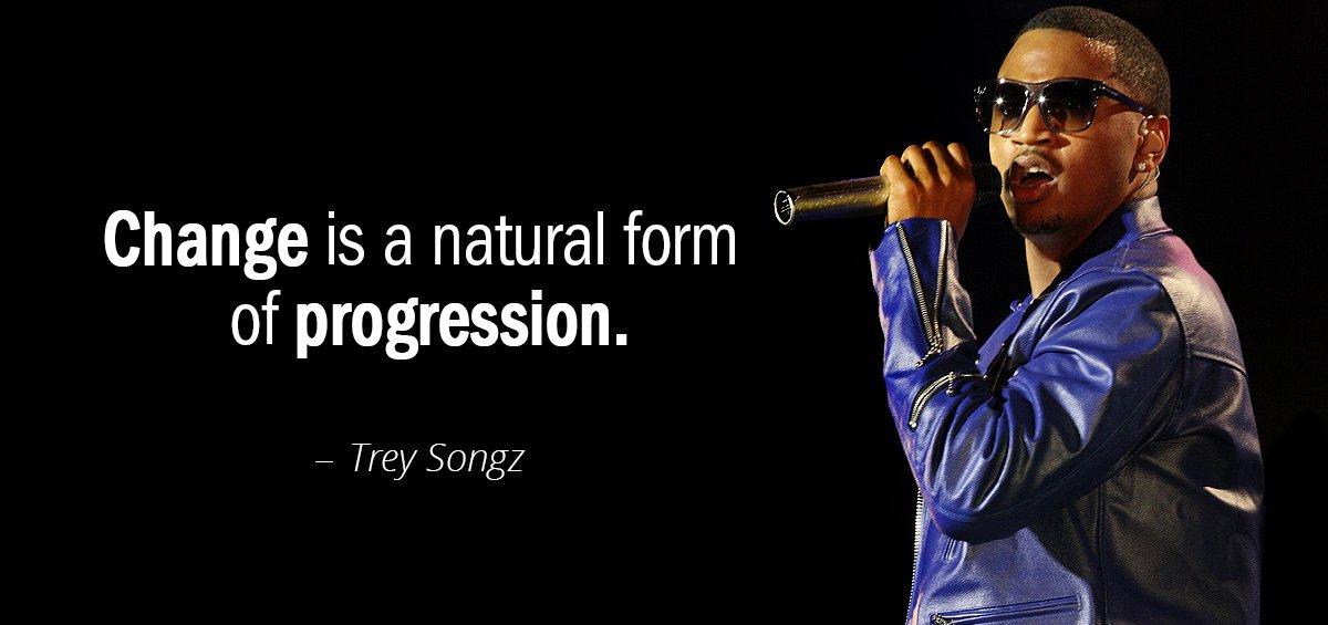 Quotation Trey Songz Change is a natural form of progression Quotes