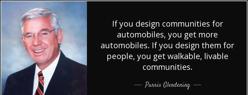 quote if you design communities for automobiles you get more automobiles if you design them parris glendening Quotes