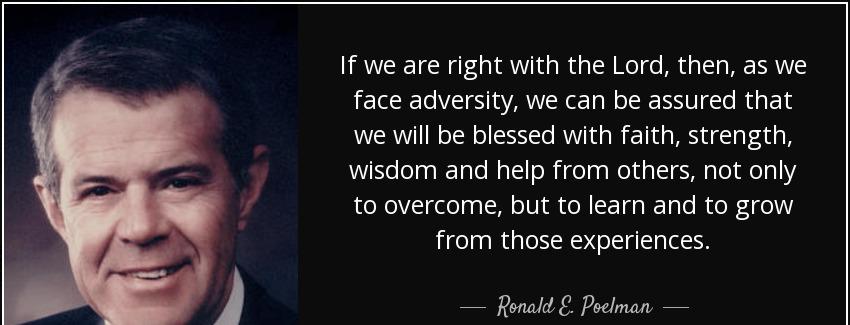 quote if we are right with the lord then as we face adversity we can be assured that we will ronald e poelman Quotes