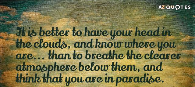 Quotation Henry David Thoreau It is better to have your head in the clouds Quotes
