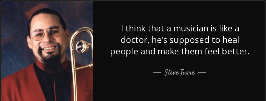 quote i think that a musician is like a doctor he s supposed to heal people and make them steve turre Quotes