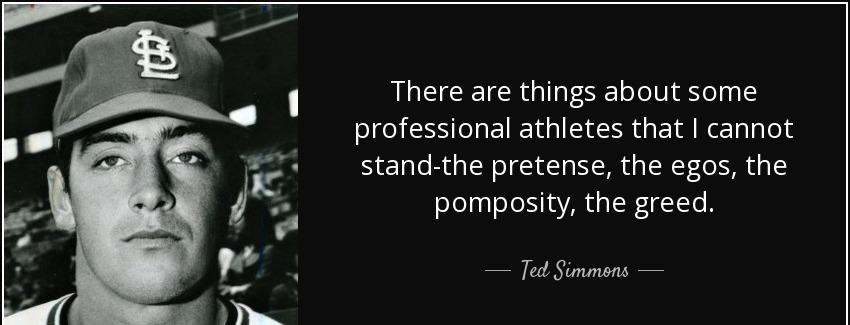 quote there are things about some professional athletes that i cannot stand the pretense the ted simmons Quotes