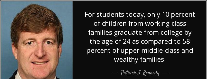 quote for students today only 10 percent of children from working class families graduate patrick j kennedy Quotes