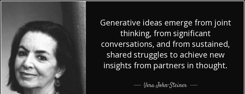 quote generative ideas emerge from joint thinking from significant conversations and from vera john steiner Quotes