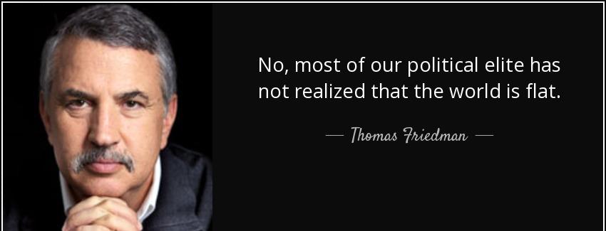 quote no most of our political elite has not realized that the world is flat thomas friedman Quotes