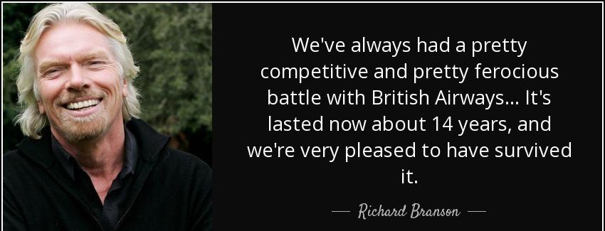 quote we ve always had a pretty competitive and pretty ferocious battle with british airways richard branson Quotes