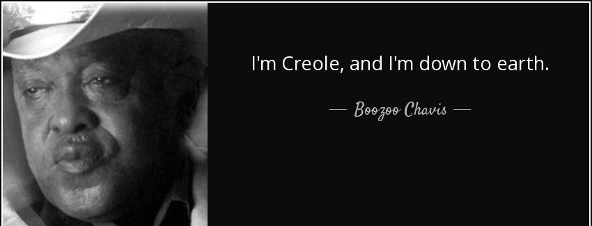 quote i m creole and i m down to earth boozoo chavis Quotes