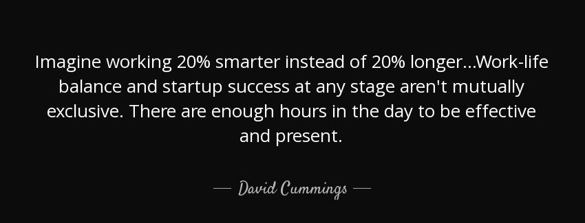 quote imagine working 20 smarter instead of 20 longer work life balance and startup success david cummings Quotes