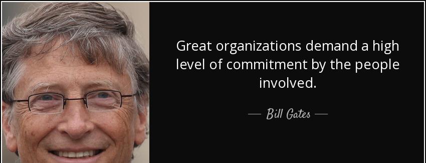 quote great organizations demand a high level of commitment by the people involved bill gates Quotes