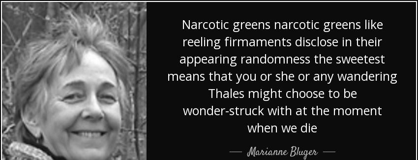 quote narcotic greens narcotic greens like reeling firmaments disclose in their appearing marianne bluger Quotes