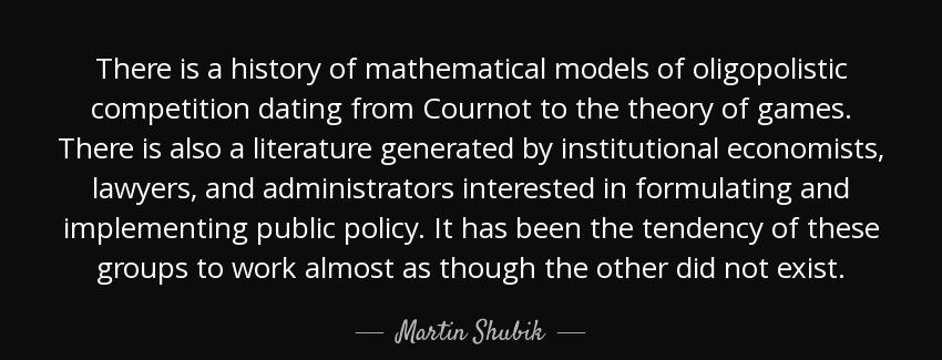 quote there is a history of mathematical models of oligopolistic competition dating from cournot martin shubik Quotes