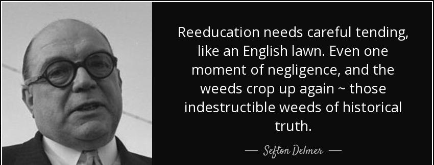 quote reeducation needs careful tending like an english lawn even one moment of negligence sefton delmer Quotes